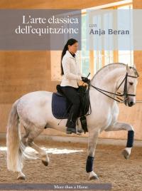 In libreria<strong> L'arte classica dell'equitazione </strong>di Anja Beran, In libreria<strong> L'arte classica dell'equitazione </strong>di Anja Beran,