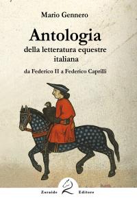 Antologia della letteratura equestre italiana. Da Federico II a Federico Caprilli Antologia della letteratura equestre italiana. Da Federico II a Federico Caprilli